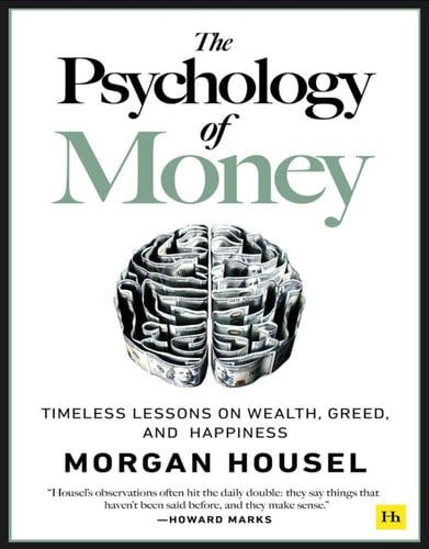 The psychology of money: timeless lessons on wealth, greed, and happiness