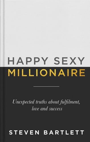 Happy Sexy Millionaire Unexpected Truths about Fulfilment, Love and Success