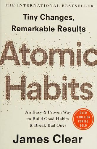 Atomic Habits: tiny changes, remarkable results : an easy & proven way to build good habits & break bad ones